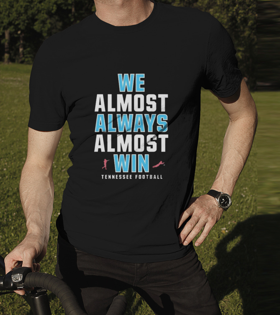We Almost Always Almost Win Tennessee Football T-Shirt