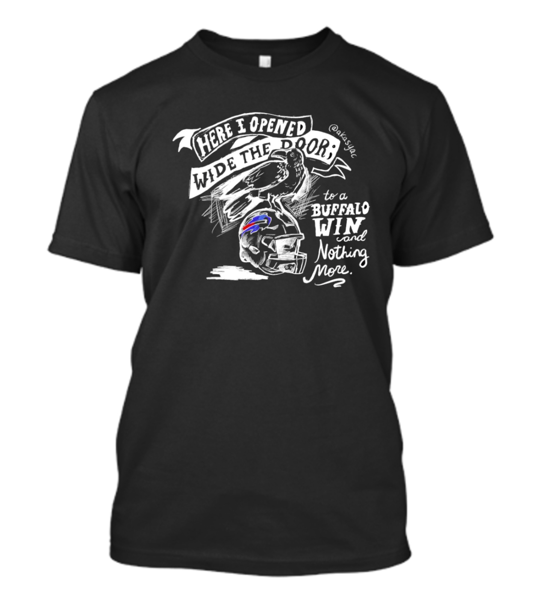 Here I Opened Wide The Door To A Buffalo Win And Nothing More Buffalo Bills T-Shirt