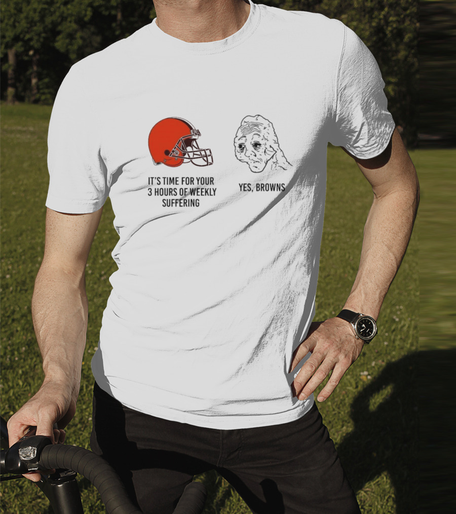 NFL Cleveland Browns It's Time For Your 3 Hours Of Weekly Suffering Yes Browns Meme Helmet Sad Face T-Shirt