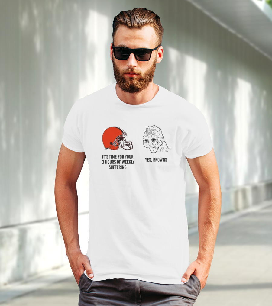 NFL Cleveland Browns It's Time For Your 3 Hours Of Weekly Suffering Yes Browns Meme Helmet Sad Face T-Shirt