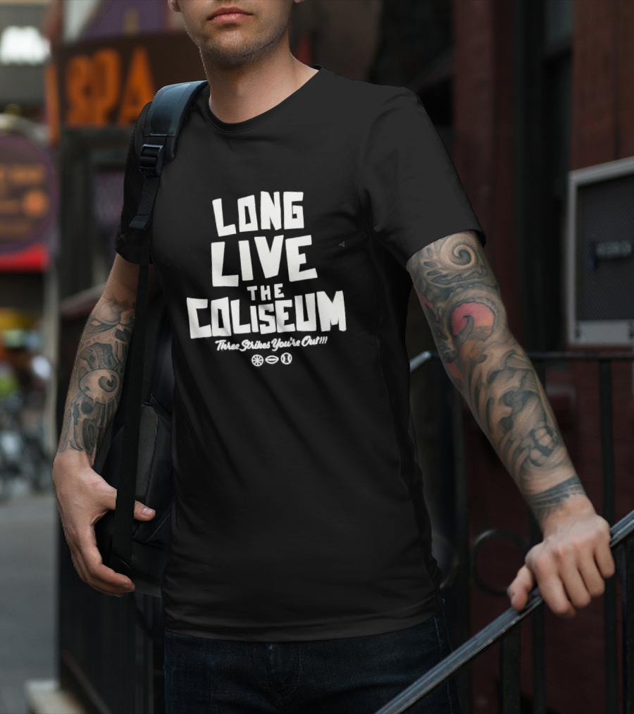 Long Live The Coliseum Three Strikes You're Out Oakland Athletics T-Shirt
