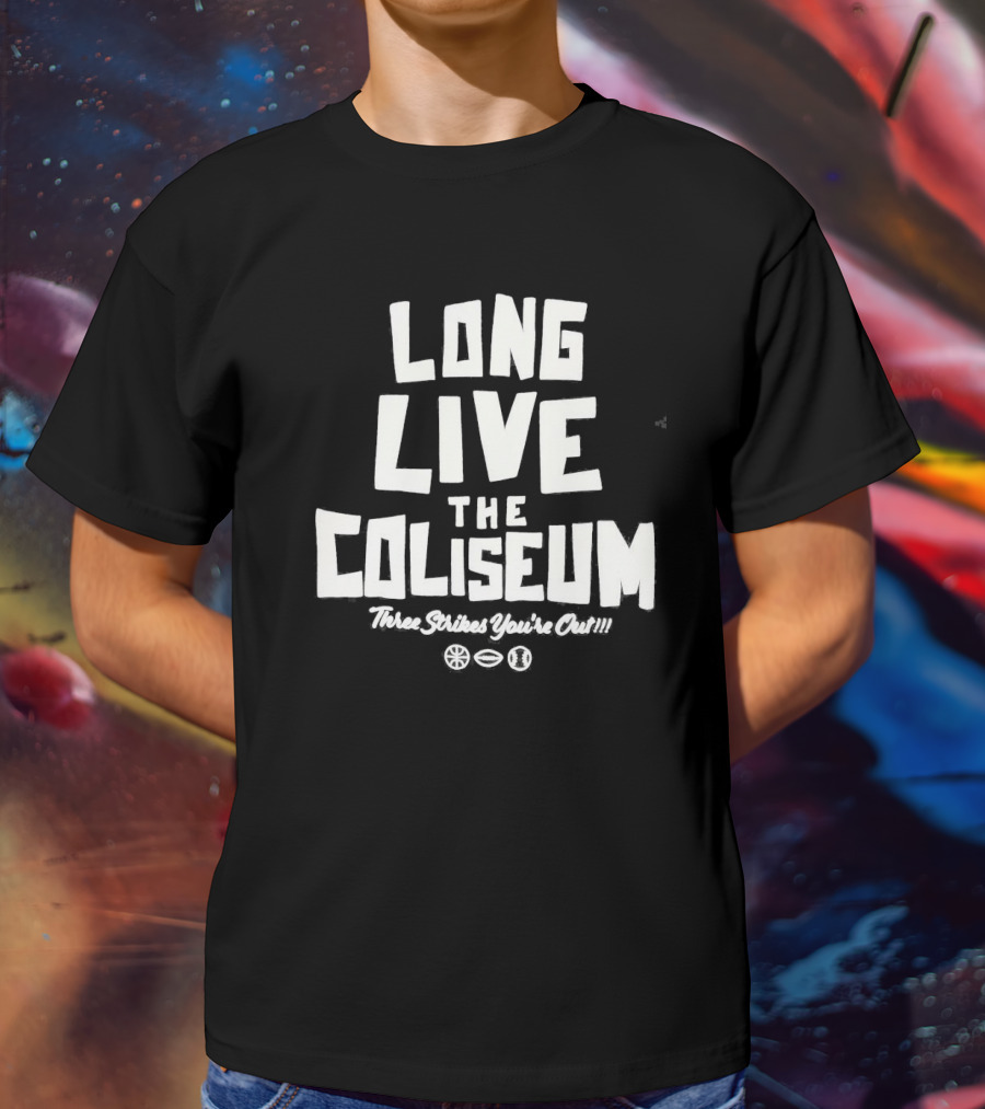 Long Live The Coliseum Three Strikes You're Out Oakland Athletics T-Shirt