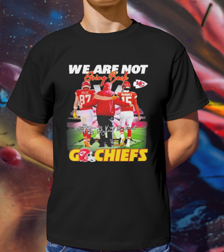 We Are Not Going Back Kelce Mahomes Kansas City Chiefs Go Chiefs T-Shirt