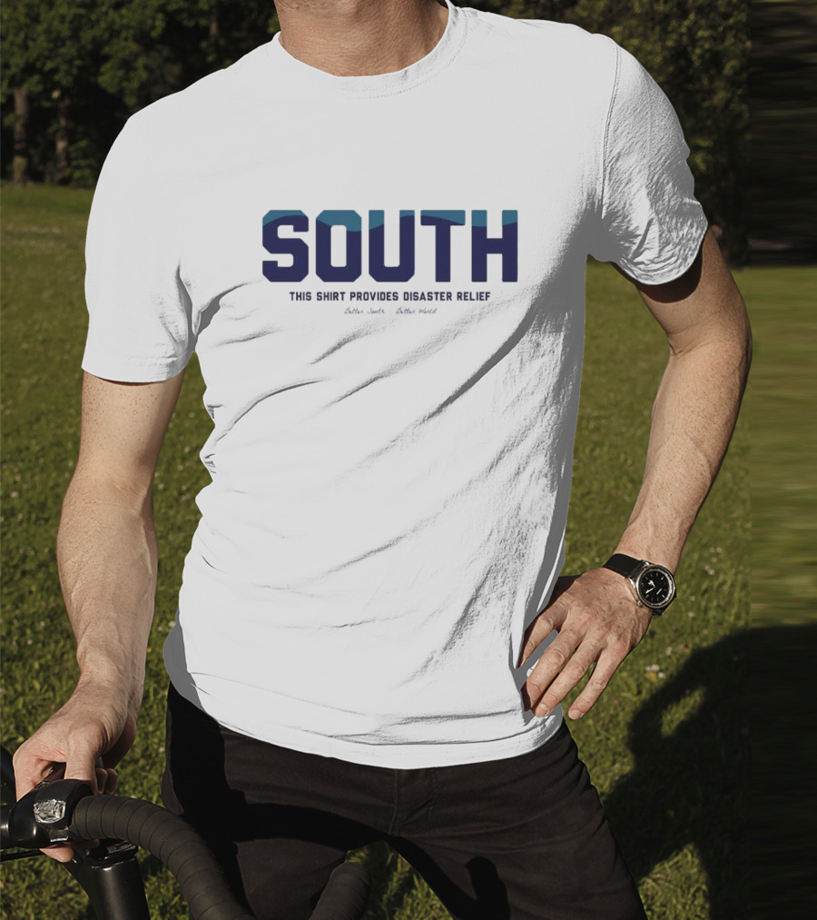 South This Shirt Provides Disaster Relief Better World T-Shirt