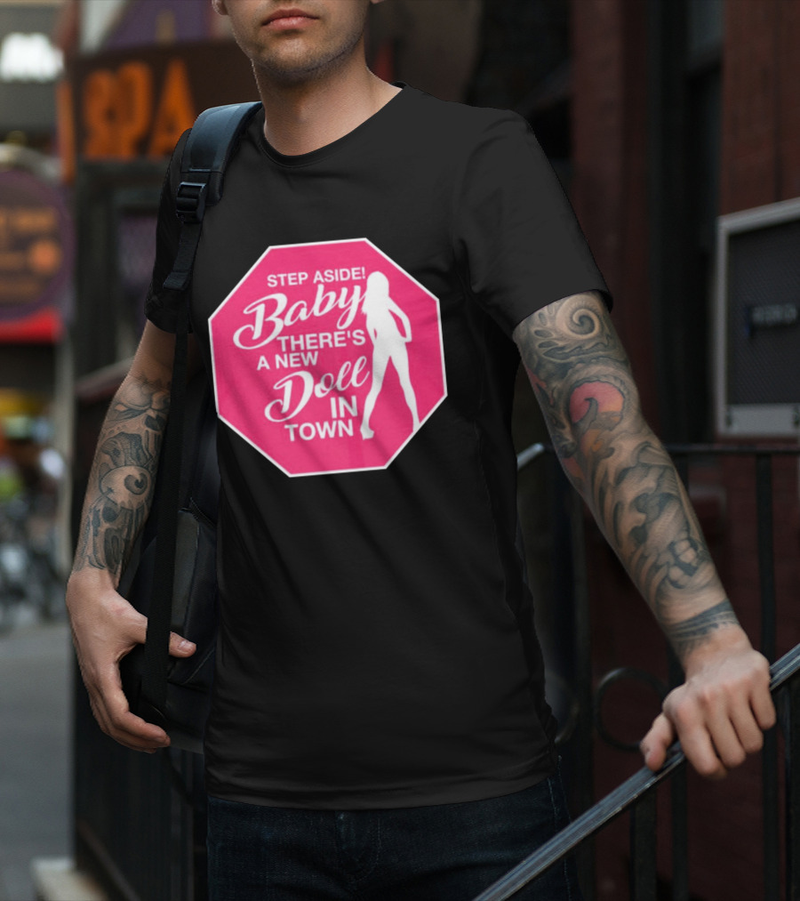 Step Aside Baby A New Doll In Town T-Shirt