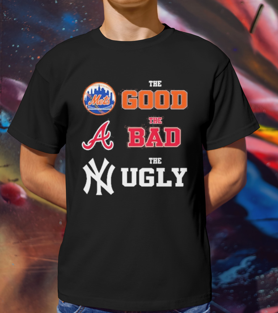 The Good New York Mets The Bad Atlanta Braves The Ugly New York Yankees T-Shirt
