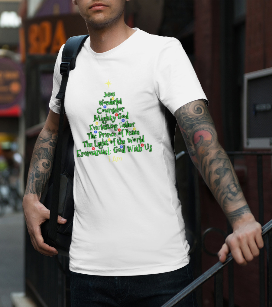 Jesus Wonderful Counselor Mighty God Everlasting Father Prince Of Peace Light Of The World Emmanuel I Am Christmas Tree T-Shirt