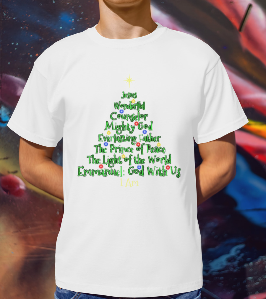 Jesus Wonderful Counselor Mighty God Everlasting Father Prince Of Peace Light Of The World Emmanuel I Am Christmas Tree T-Shirt