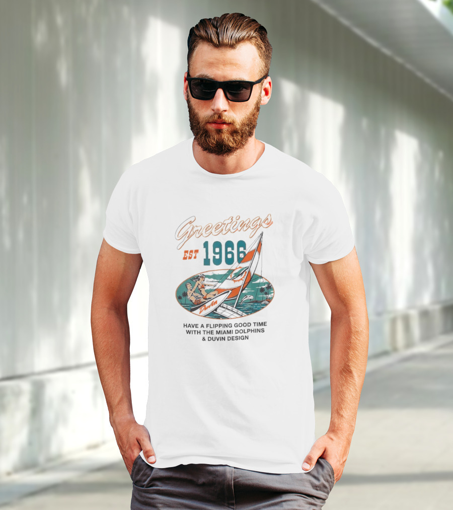 Greetings Est 1966 Have A Flippin Good Time With The Miami Dolphins And Duvin T-Shirt