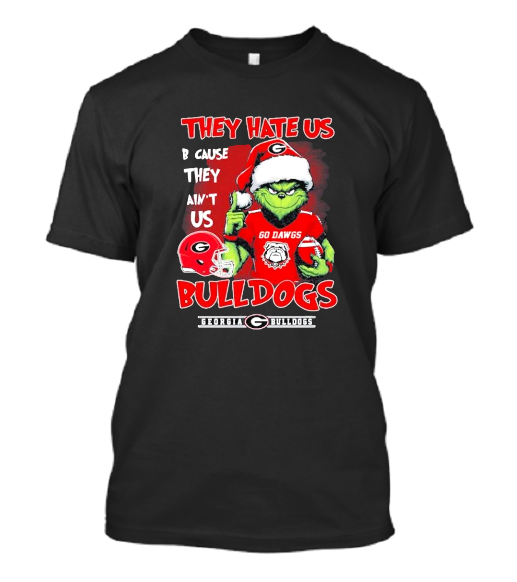 Georgia Bulldogs Grinch Go Dawgs They Hate Us Because They Ain't Us T-Shirt