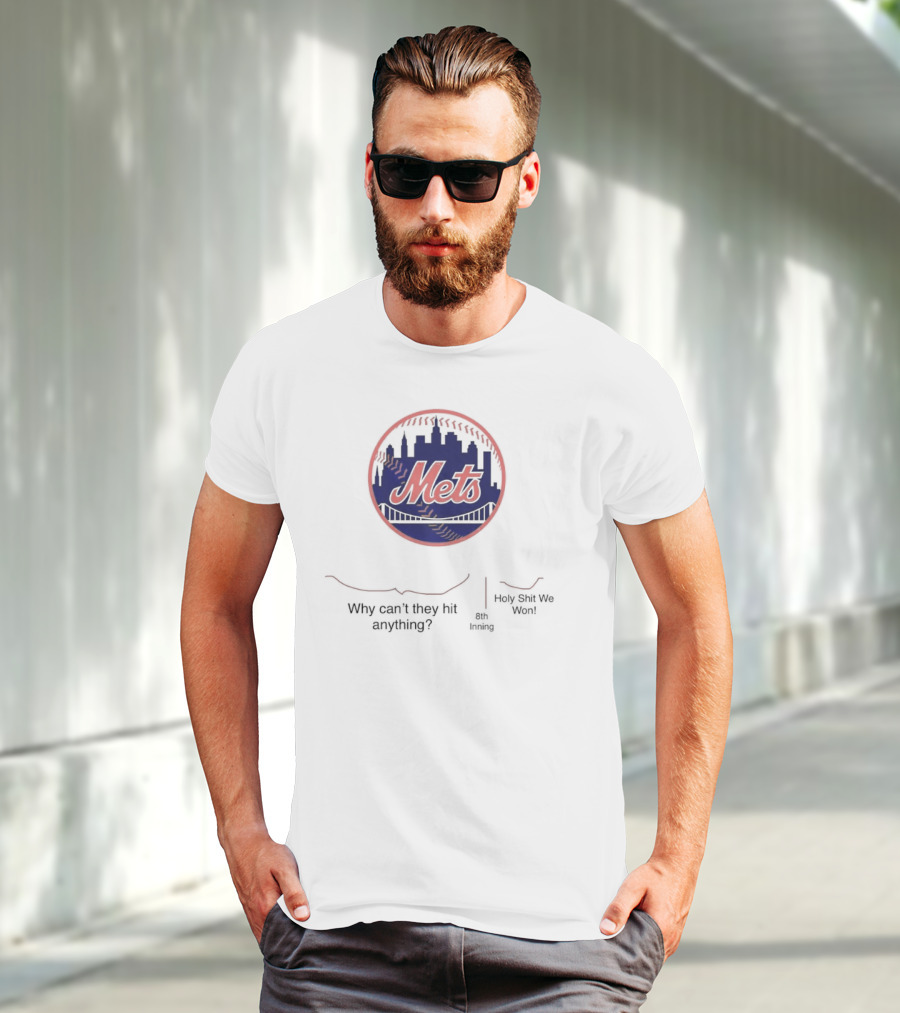 New York Mets Why Can't They Hit Anything 8th Inning Holy Shit We Won T-Shirt