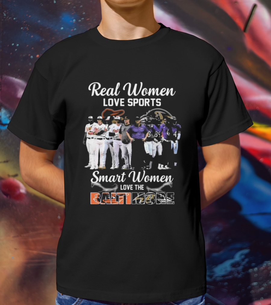 Real Women Love Sports Smart Women Love The Baltimore Orioles And Ravens T-Shirt