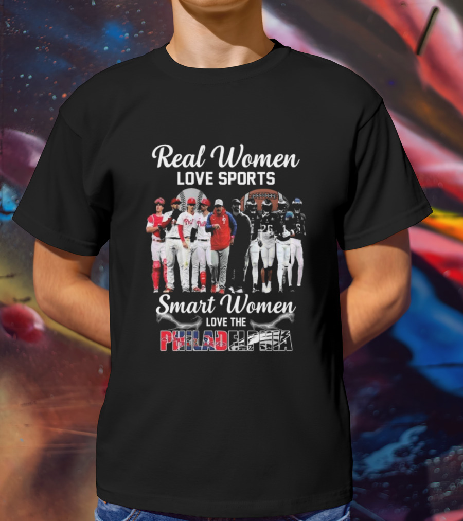 Real Women Love Sports Smart Women Love The Philadelphia Phillies And Eagles T-Shirt