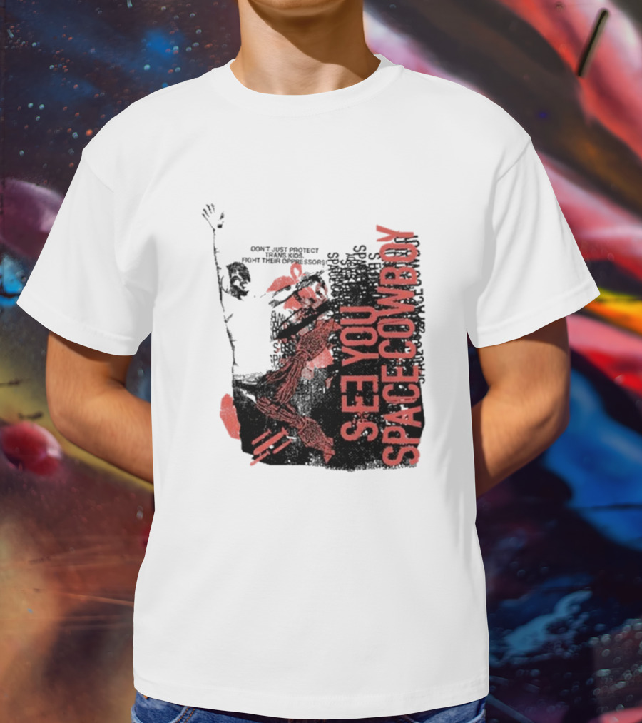 SeeYouSpaceCowboy Don’t Just Protect Fight Their Oppressors T-Shirt