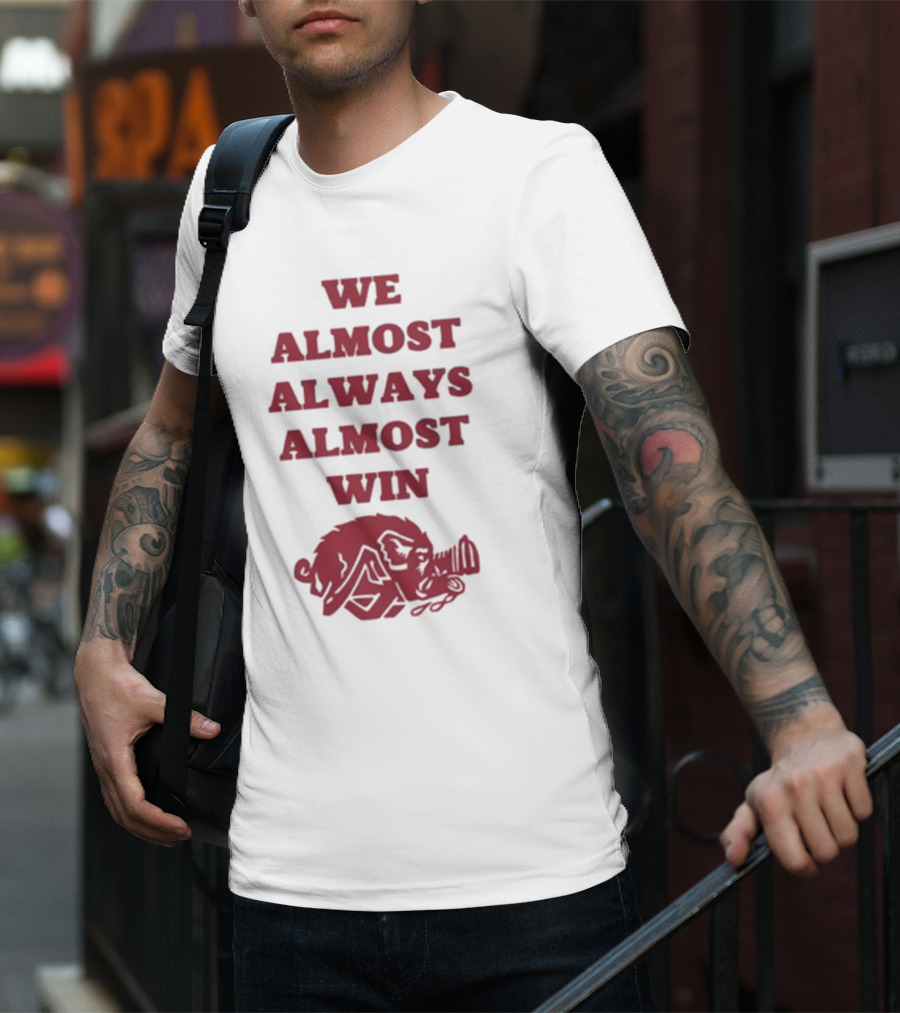 We Almost Always Almost Win Hog Razorback T-Shirt