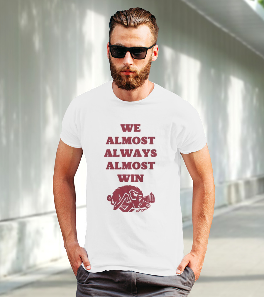 We Almost Always Almost Win Hog Razorback T-Shirt