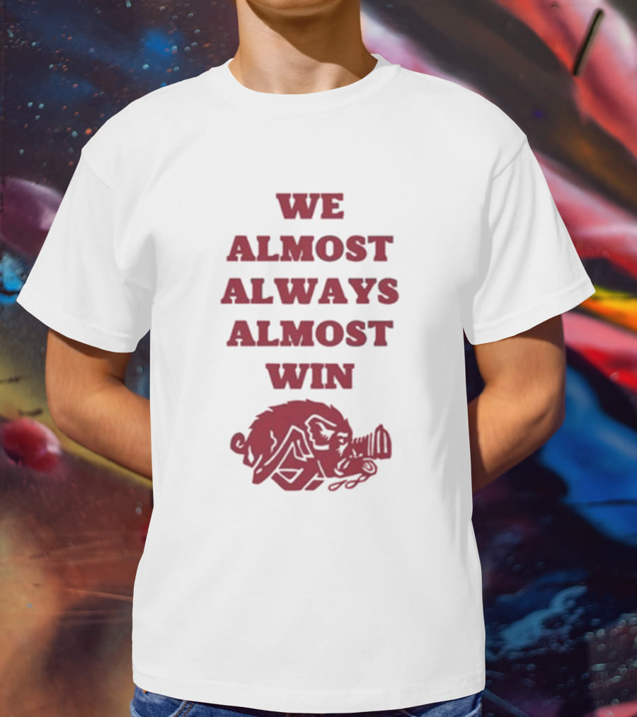 We Almost Always Almost Win Hog Razorback T-Shirt