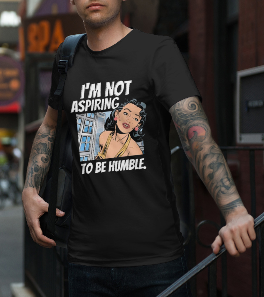I'm Not Aspiring To Be Humble Femmefindsatl Comic T-Shirt
