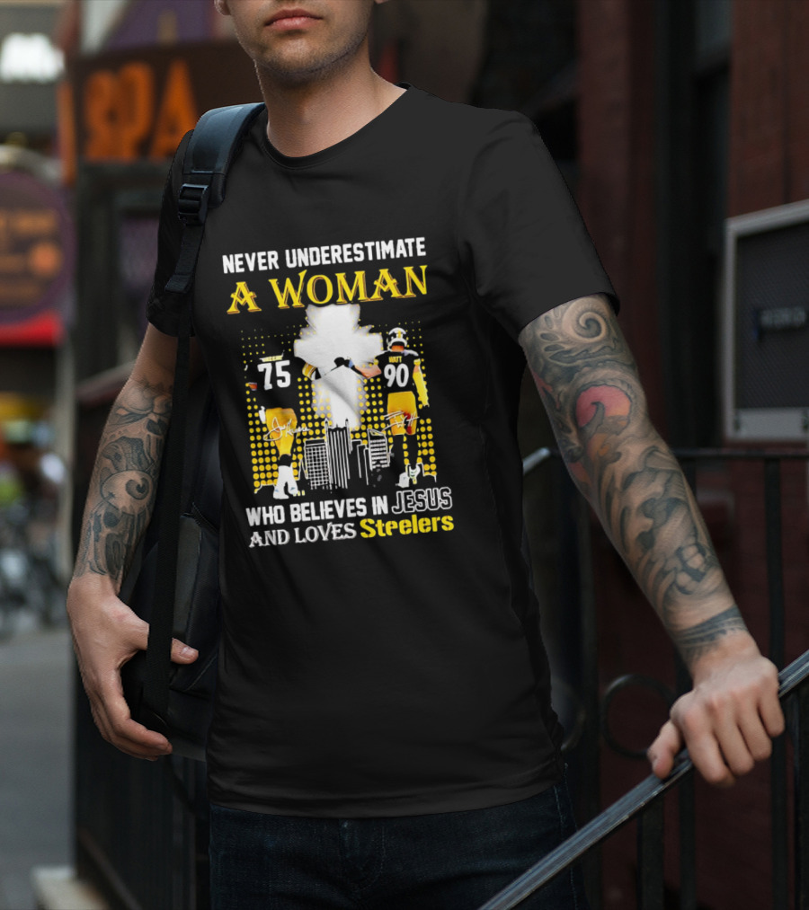 Never Underestimate A Woman Who Believes In Jesus And Loves Steelers Football Players 75 And 90 T-Shirt