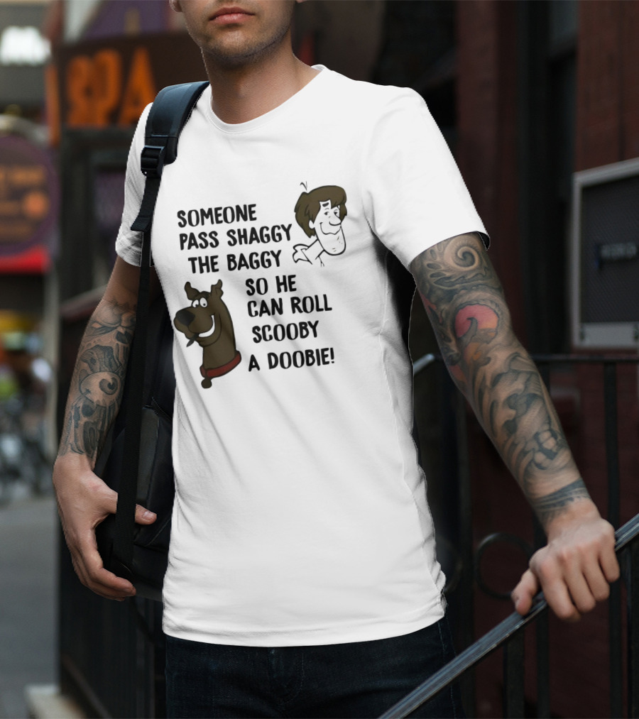 Someone Pass Shaggy The Baggy So He Can Roll Scooby A Doobie T-Shirt