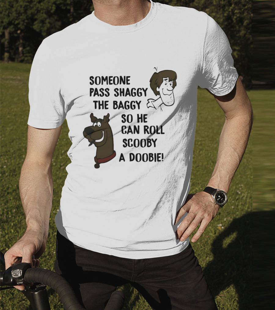 Someone Pass Shaggy The Baggy So He Can Roll Scooby A Doobie T-Shirt