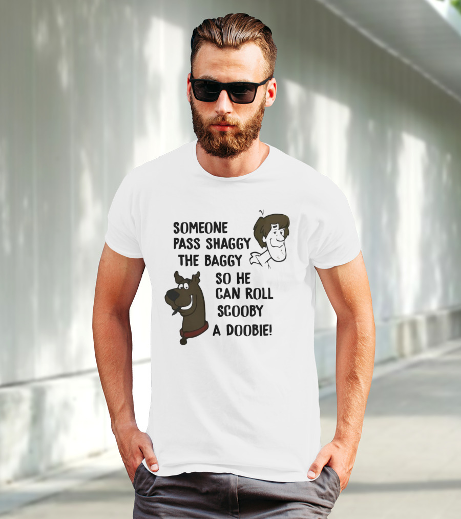 Someone Pass Shaggy The Baggy So He Can Roll Scooby A Doobie T-Shirt