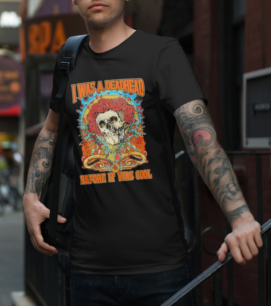 Grateful Dead Skull With Roses I Was A Deadhead Before It Was Cool T-Shirt