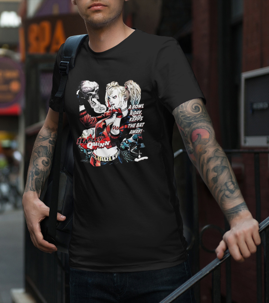 Harley Quinn A Bowl A Day Keeps The Bat Away Oh Harleen You Slay Me T-Shirt