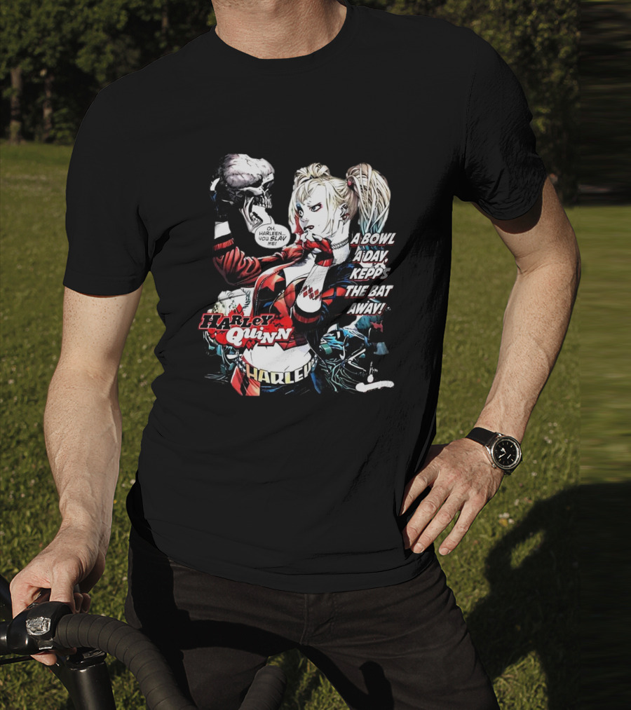 Harley Quinn A Bowl A Day Keeps The Bat Away Oh Harleen You Slay Me T-Shirt