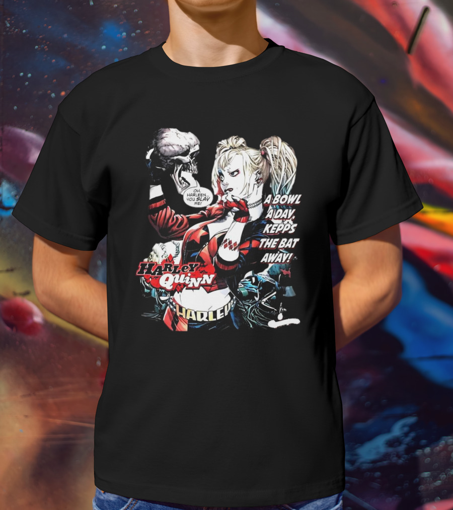 Harley Quinn A Bowl A Day Keeps The Bat Away Oh Harleen You Slay Me T-Shirt