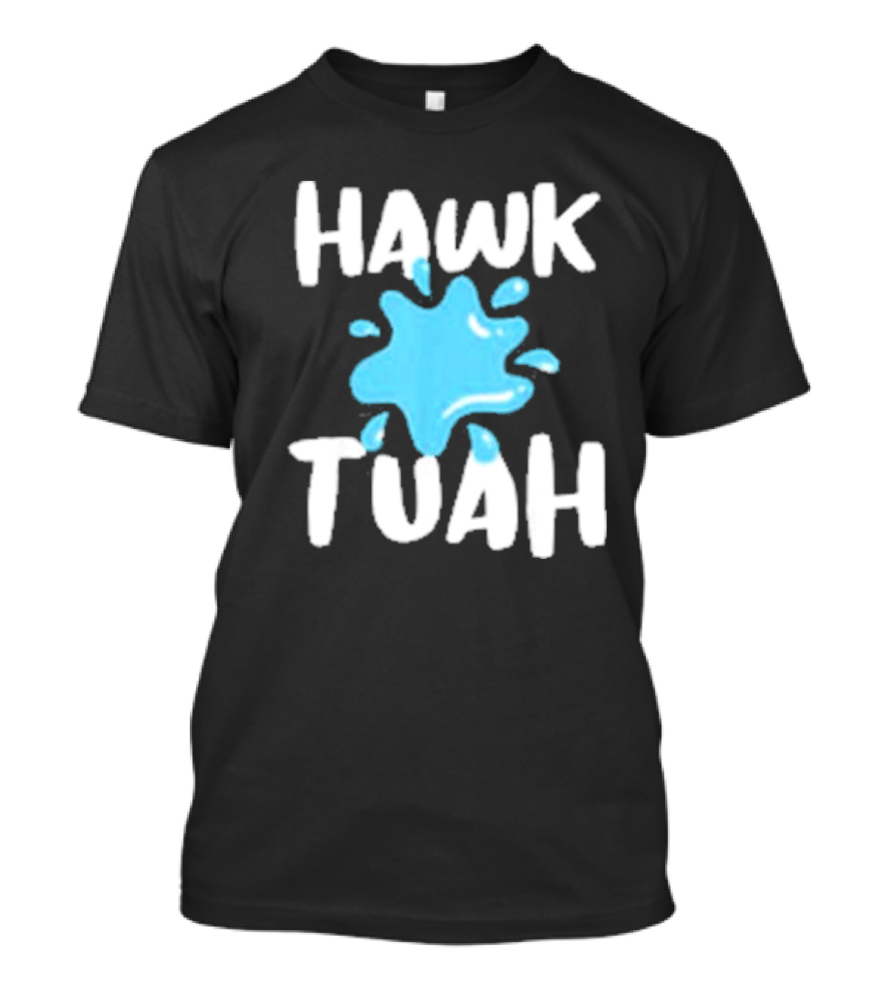 HAWK TUAH SPLASH T-Shirt