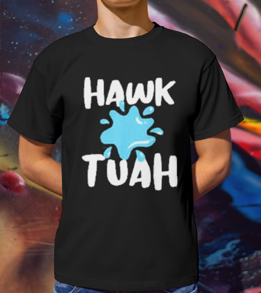HAWK TUAH SPLASH T-Shirt
