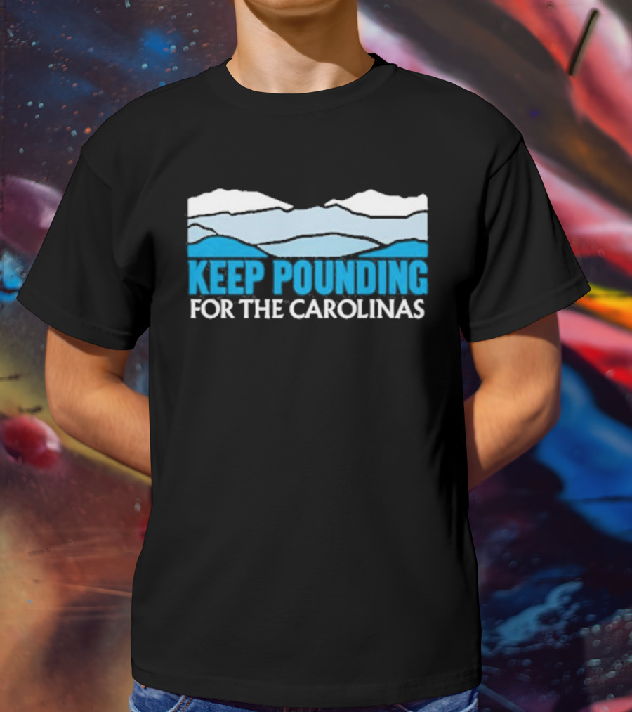 Keep Pounding For The Carolinas Blue Ridge Mountains T-Shirt