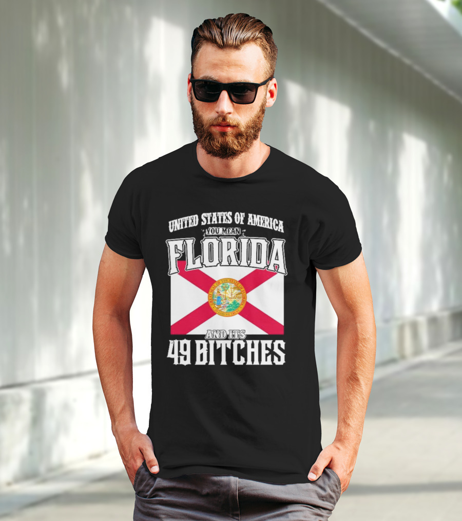 United States Of America You Mean Florida And Its 49 Bitches Flag T-Shirt