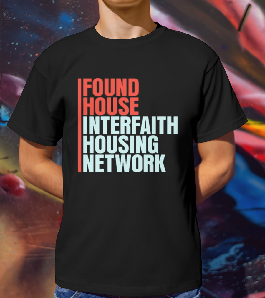 Found House Interfaith Housing Network T-Shirt