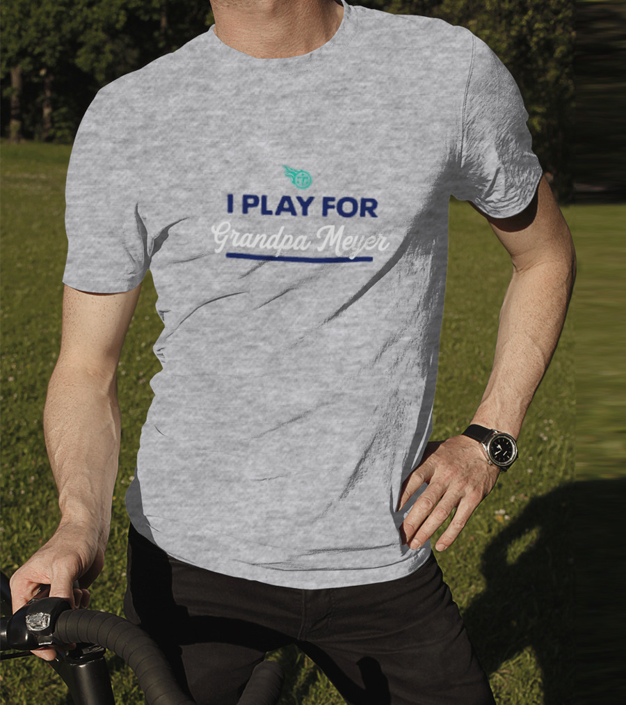 Tennessee Titans I Play For Grandpa Meyer T-Shirt