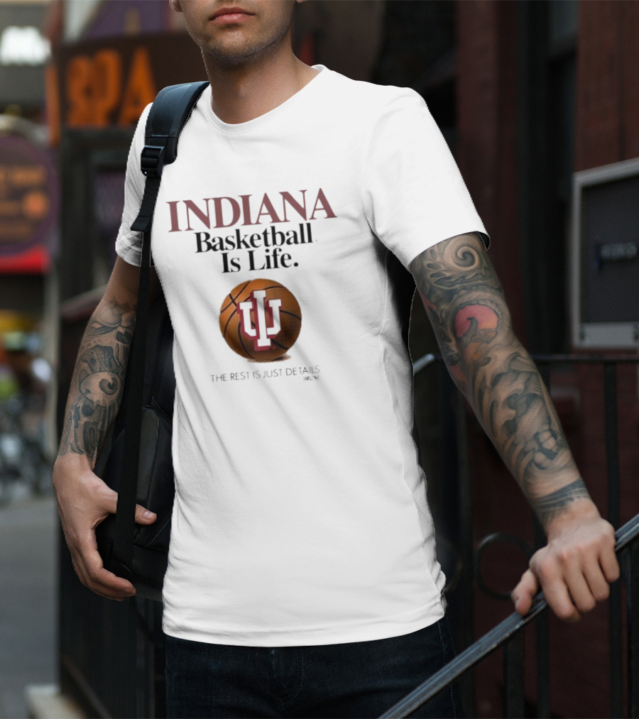 Indiana Hoosiers Basketball Is Life The Rest Is Just Details Basketball IU T-Shirt