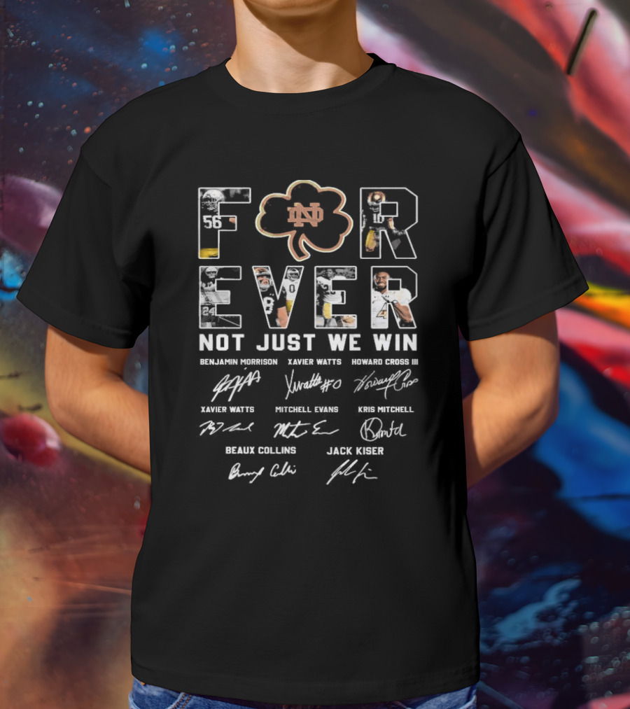 Notre Dame ND Shamrock Forever Not Just When We Win Signatures Benjamin Morrison Xavier Watts Howard Cross III T-Shirt