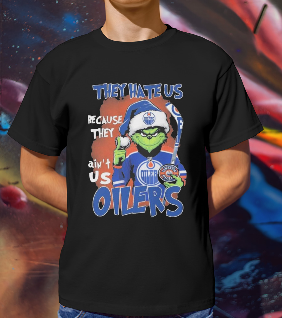 They Hate Us Because They Ain’t Us Grinch Edmonton Oilers OILERS Christmas T-Shirt