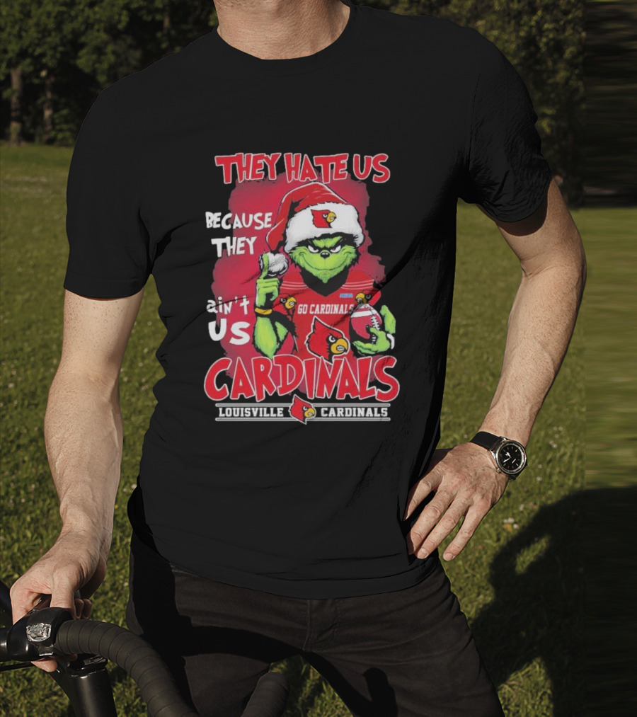 They Hate Us Because They Ain’t Us Grinch Go Cardinals Louisville Christmas T-Shirt
