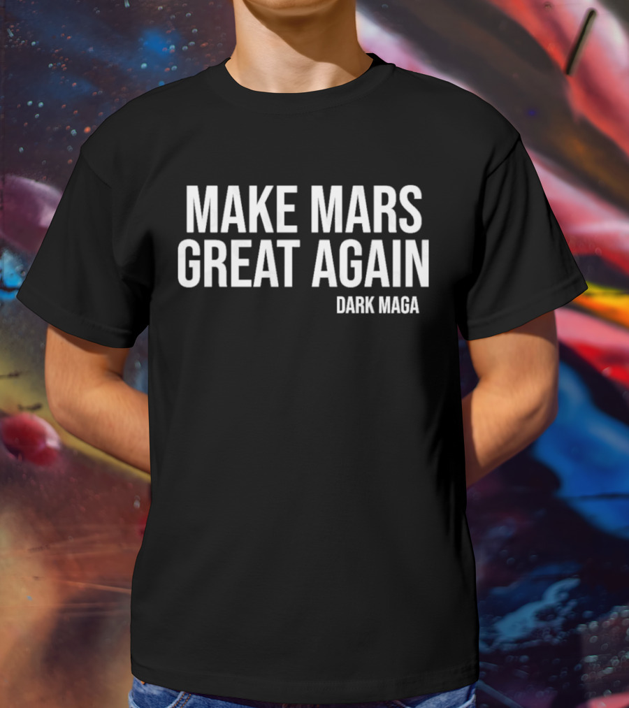 Make Mars Great Again Dark Maga T-Shirt