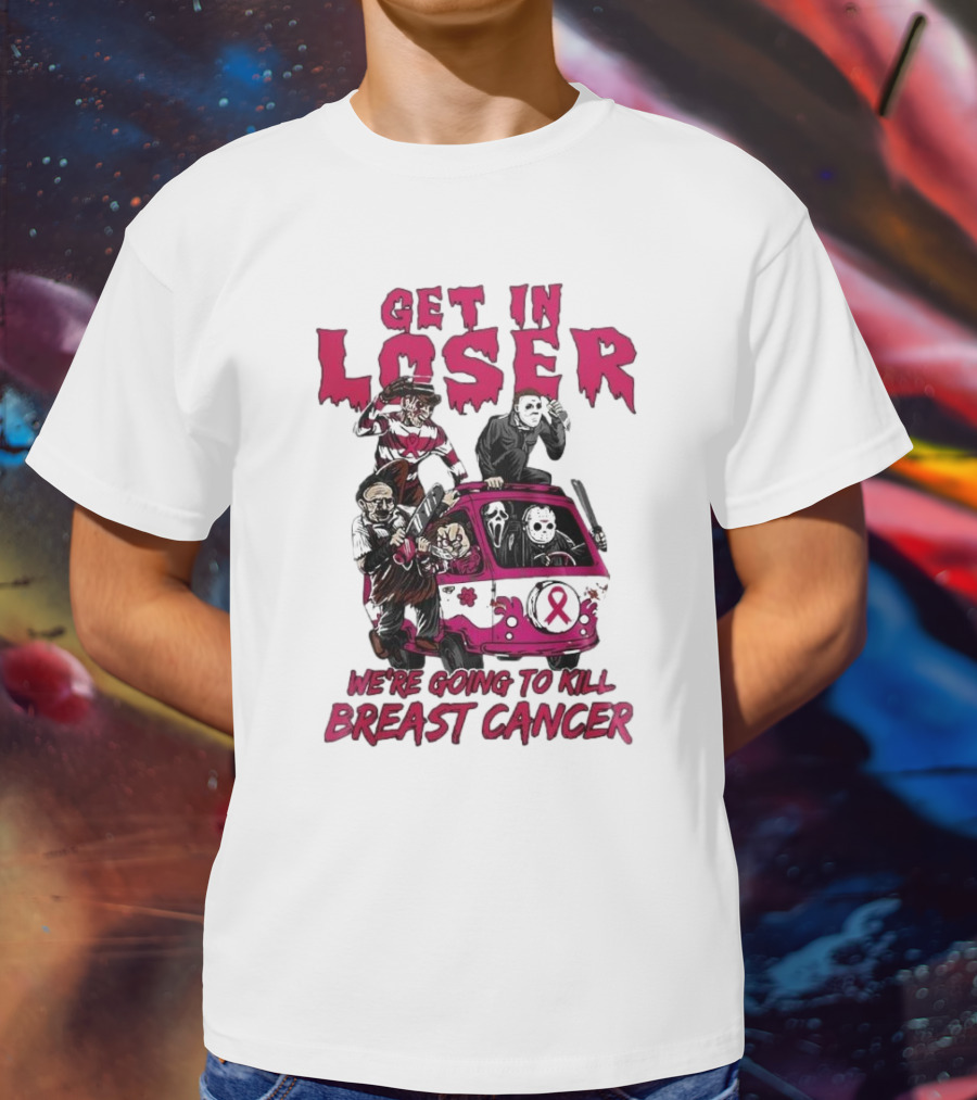 Get In Loser Horror Icons Unite To Kill Breast Cancer T-Shirt