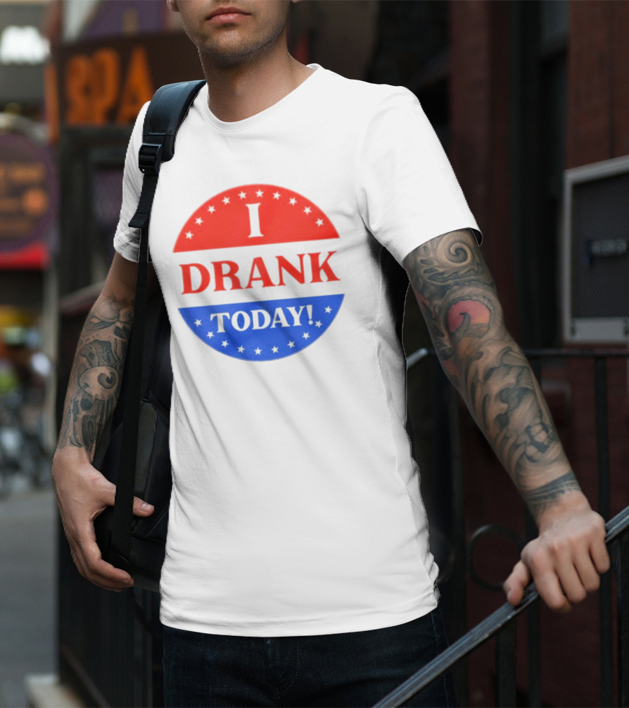 I Drank Today Voting Sticker Parody Badge T-Shirt