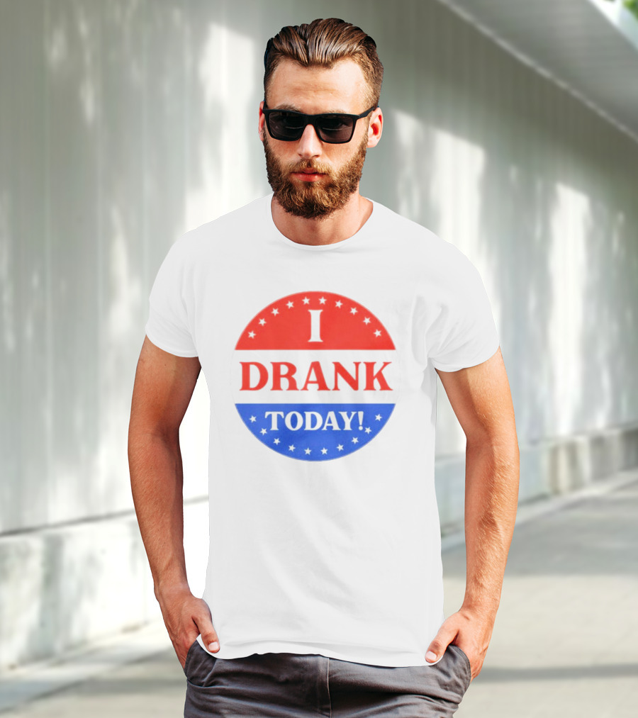 I Drank Today Voting Sticker Parody Badge T-Shirt