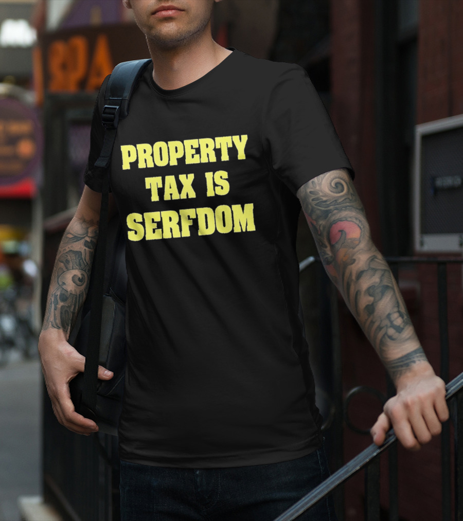 Property Tax Is Serfdom T-Shirt
