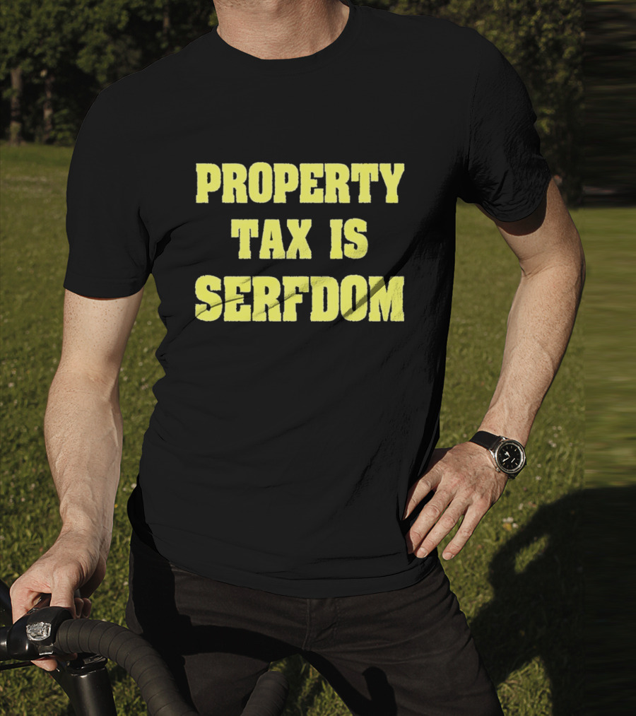 Property Tax Is Serfdom T-Shirt