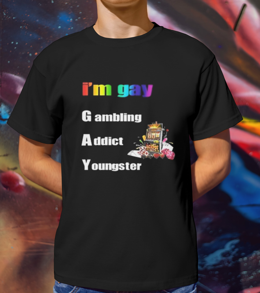 I'm Gay Gambling Addict Youngster Slot Machine Poker Cards T-Shirt