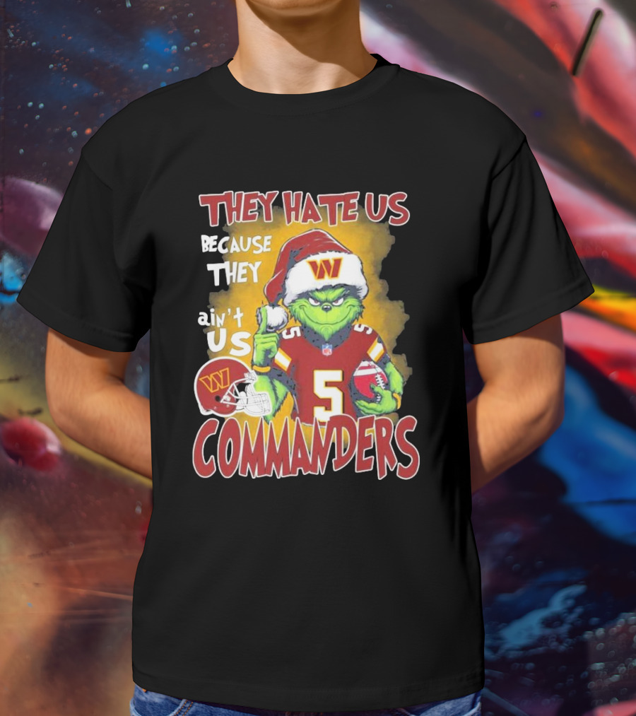 Grinch Washington Commanders Christmas They Hate Us Because They Ain't Us T-Shirt