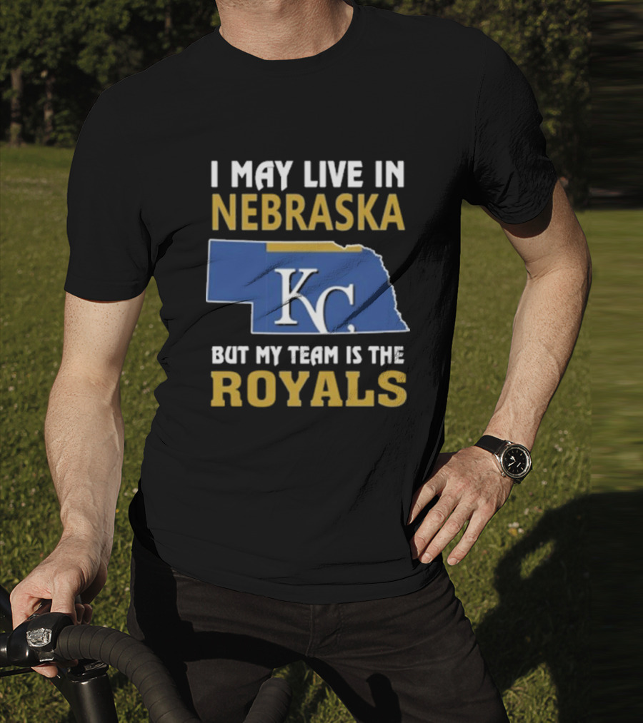 I May Live In Nebraska But My Team Is The Royals KC T-Shirt
