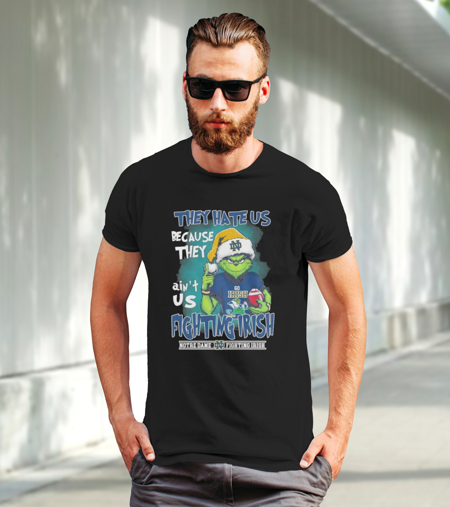 They Hate Us Because They Ain’t Us Grinch Go Irish Notre Dame Fighting Irish Christmas T-Shirt